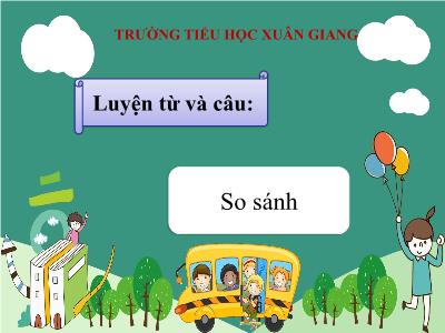 Bài giảng Tiếng Việt 3 - Luyện từ và câu: So sánh - NH 2021-2022