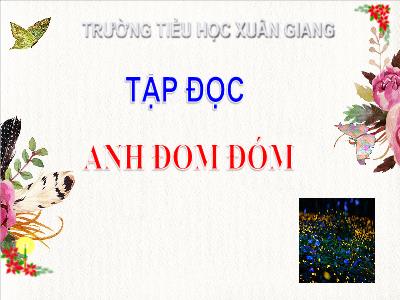 Bài giảng Tiếng Việt 3 - Tập đọc: Anh đom đóm - NH 2021-2022 (GV: Nguyễn Thị Hằng)