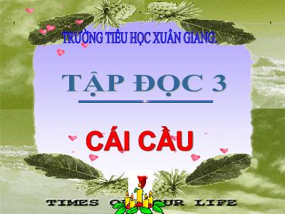 Bài giảng Tiếng Việt 3 - Tập đọc: Cái cầu - NH 2021-2022