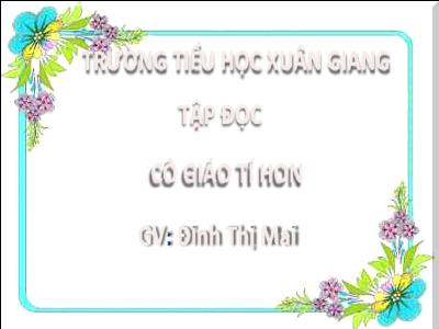 Bài giảng Tiếng Việt 3 - Tập đọc: Cô giáo tí hon - NH 2021-2022 (GV: Đinh Thị Mai)