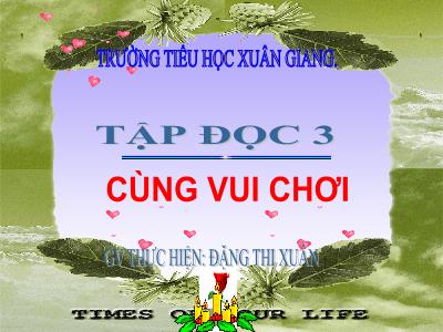 Bài giảng Tiếng Việt 3 - Tập đọc: Cùng vui chơi - NH 2021-2022 (GV: Đặng Thị Xuân)