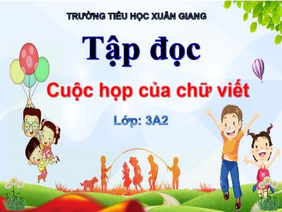 Bài giảng Tiếng Việt 3 - Tập đọc: Cuộc họp của chữ viết - NH 2021-2022 (GV: Nguyễn Thị Hằng)