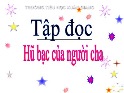 Bài giảng Tiếng Việt 3 - Tập đọc: Hũ bạc của người cha - NH 2021-2022