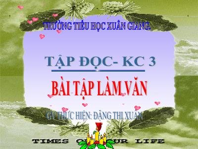 Bài giảng Tiếng Việt 3 - Tập đọc + Kể chuyện: Bài tập làm văn - NH 2021-2022 (GV: Đặng Thị Xuân)