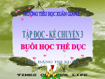 Bài giảng Tiếng Việt 3 - Tập đọc + Kể chuyện: Buổi học thể dục - NH 2021-2022 (GV: Đặng Thị Xuân)