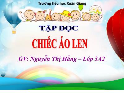 Bài giảng Tiếng Việt 3 - Tập đọc + Kể chuyện: Chiếc áo len - NH 2021-2022 (GV: Nguyễn Thị Hằng)