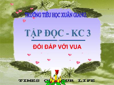 Bài giảng Tiếng Việt 3 - Tập đọc + Kể chuyện: Đối đáp với vua - NH 2021-2022