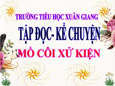 Bài giảng Tiếng Việt 3 - Tập đọc - Kể chuyện: Mồi côi xử kiện - NH 2021-2022
