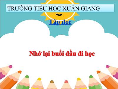 Bài giảng Tiếng Việt 3 - Tập đọc - Kể chuyện: Nhớ lại buổi đầu đi học - NH 2021-2022