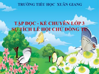 Bài giảng Tiếng Việt 3 - Tập đọc + Kể chuyện: Sự tích lễ hội Chử Đồng Tử - NH 2021-2022 (GV: Nguyễn Thị Hằng)