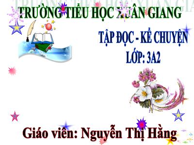 Bài giảng Tiếng Việt 3 - Tập đọc + Kể chuyện: Trận bóng dưới lòng đường - NH 2021-2022 (GV: Nguyễn Thị Hằng)