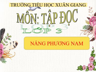 Bài giảng Tiếng Việt 3 - Tập đọc: Nắng phương Nam - NH 2021-2022