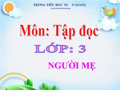 Bài giảng Tiếng Việt 3 - Tập đọc: Người mẹ - NH 2021-2022