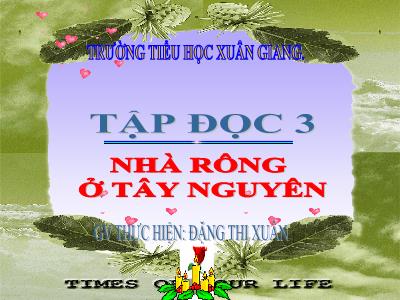 Bài giảng Tiếng Việt 3 - Tập đọc: Nhà rông ở Tây Nguyên - NH 2021-2022 (GV: Đặng Thị Xuân)