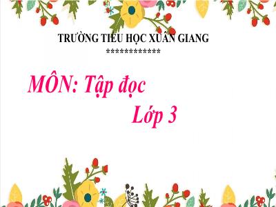 Bài giảng Tiếng Việt 3 - Tập đọc: Ông ngoại - NH 2021-2022 (GV: Nguyễn Thị Hằng)