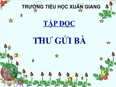 Bài giảng Tiếng Việt 3 - Tập đọc: Thư gửi bà - NH 2021-2022