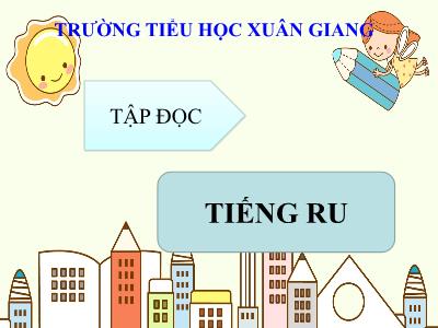 Bài giảng Tiếng Việt 3 - Tập đọc: Tiếng ru - NH 2021-2022