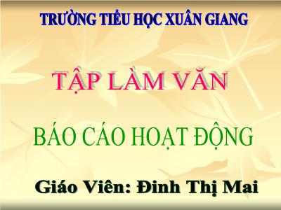 Bài giảng Tiếng Việt 3 - Tập làm văn: Báo cáo hoạt động - NH 2021-2022 (GV: Đinh Thị Mai)