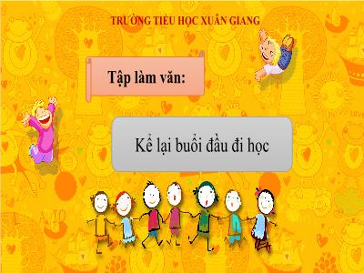 Bài giảng Tiếng Việt 3 - Tập làm văn: Kể lại buổi đầu đi học - NH 2021-2022