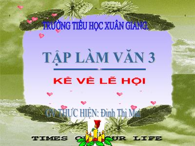 Bài giảng Tiếng Việt 3 - Tập làm văn: Kể về lễ hội - NH 2021-2022 (GV: Đinh Thị Mai)