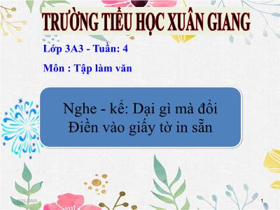 Bài giảng Tiếng Việt 3 - Tập làm văn: Nghe kể Dại gì mà đổi. Điền vào giấy tờ in sẵn - NH 2021-2022 (GV: Nguyễn Thị Hằng)