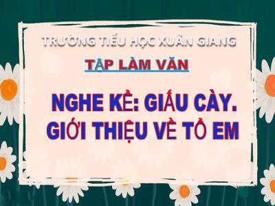 Bài giảng Tiếng Việt 3 - Tập làm văn (Nghe - Kể): Giấu cày. Giới thiệu về tổ em - NH 2021-2022