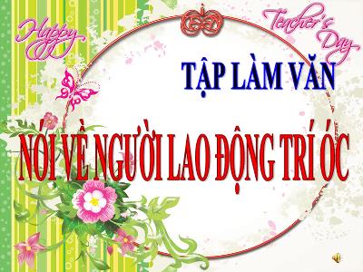 Bài giảng Tiếng Việt 3 - Tập làm văn: Nói về người lao động trí óc - NH 2021-2022