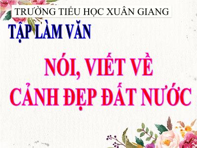Bài giảng Tiếng Việt 3 - Tập làm văn: Nói, viết về cảnh đẹp đất nước - NH 2021-2022