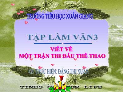 Bài giảng Tiếng Việt 3 - Tập làm văn: Viết về một trận thi đấu thể thao - NH 2021-2022 (GV: Đặng Thị Xuân)