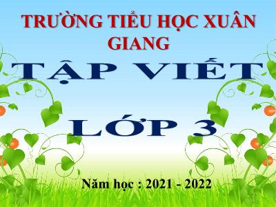 Bài giảng Tiếng Việt 3 - Tập viết: Ôn chữ hoa A, V, D - NH 2021-2022 (GV: Đinh Thị Mai)