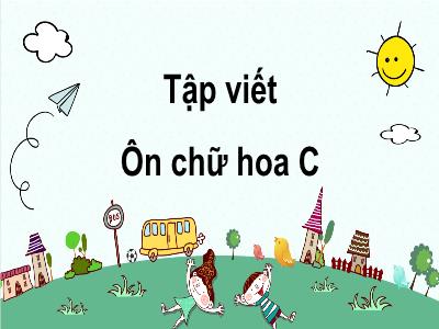 Bài giảng Tiếng Việt 3 - Tập viết: Ôn chữ hoa C, L, N - NH 2021-2022 (GV: Nguyễn Thị Hằng)