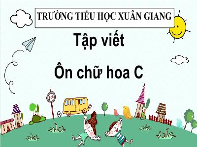 Bài giảng Tiếng Việt 3 - Tập viết: Ôn chữ hoa C - NH 2021-2022