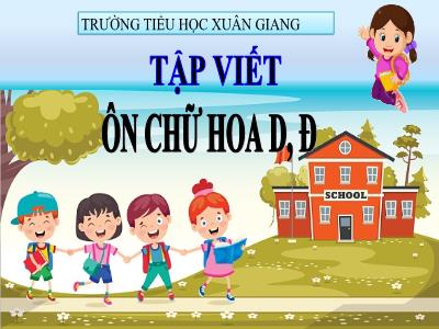 Bài giảng Tiếng Việt 3 - Tập viết: Ôn chữ hoa D, Đ - NH 2021-2022