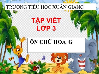 Bài giảng Tiếng Việt 3 - Tập viết: Ôn chữ hoa G - NH 2021-2022