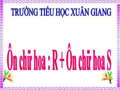Bài giảng Tiếng Việt 3 - Tập viết: Ôn chữ hoa R + S - NH 2021-2022 (GV: Nguyễn Thị Hằng)