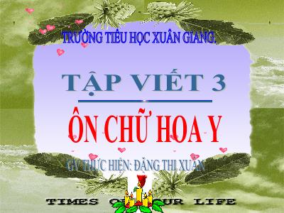 Bài giảng Tiếng Việt 3 - Tập viết: Ôn chữ hoa Y - NH 2021-2022 (GV: Đặng Thị Xuân)