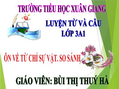Bài giảng Tiếng Việt 3 - Tuần 1, LTVC: Ôn về từ chỉ sự vật. So sánh - NH 2021-2022 (GV: Bùi Thị Thúy Hà)