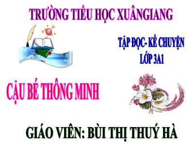 Bài giảng Tiếng Việt 3 - Tuần 1, Tập đọc + Kể chuyện: Cậu bé thông minh - NH 2021-2022 (GV: Bùi Thị Thúy Hà)