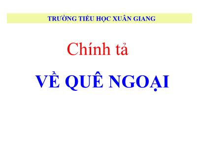 Bài giảng Tiếng Việt 3 - Tuần 10, Chính tả (Nhớ viết): Về quê ngoại - NH 2021-2022