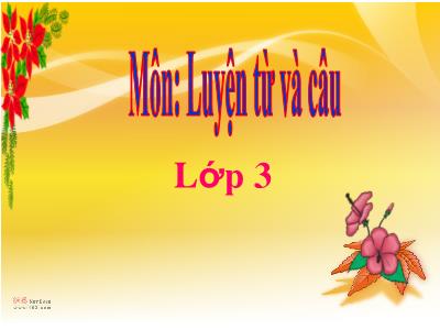 Bài giảng Tiếng Việt 3 - Tuần 10, LTVC, MRVT: Từ ngữ về quê hương. Ôn tập câu Ai làm gì? - NH 2021-2022