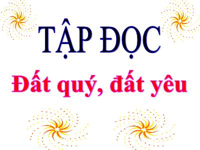 Bài giảng Tiếng Việt 3 - Tuần 10, Tập đọc: Đất quý, đất yêu - NH 2021-2022