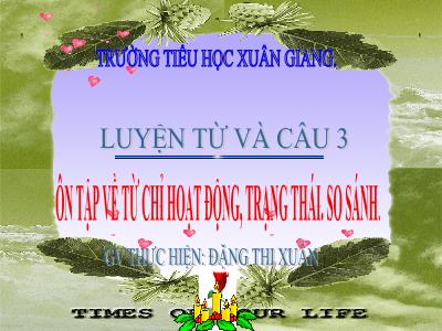 Bài giảng Tiếng Việt 3 - Tuần 11, LTVC: Ôn tập về từ chỉ hoạt động, trạng thái. So sánh - NH 2021-2022 (GV: Đặng Thị Xuân)