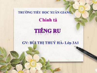 Bài giảng Tiếng Việt 3 - Tuần 5, Chính tả (Nhớ viết): Tiếng ru - NH 2021-2022 (GV: Bùi Thị Thúy Hà)