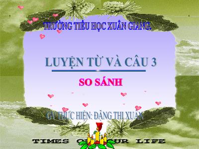 Bài giảng Tiếng Việt 3 - Tuần 5, LTVC: So sánh - NH 2021-2022 (GV: Đặng Thị Xuân)