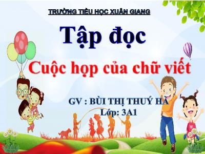 Bài giảng Tiếng Việt 3 - Tuần 5, Tập đọc: Cuộc họp của chữ viết - NH 2021-2022 (GV: Bùi Thị Thúy Hà)