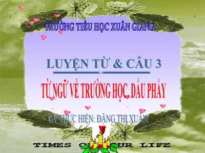 Bài giảng Tiếng Việt 3 - Tuần 6, LTVC, MRVT: Từ ngữ về trường học. Dấu phẩy - NH 2021-2022 (GV: Đặng Thị Xuân)
