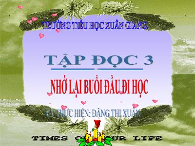Bài giảng Tiếng Việt 3 - Tuần 6, Tập đọc: Nhớ lại buổi đầu đi học - NH 2021-2022 (GV: Đặng Thị Xuân)