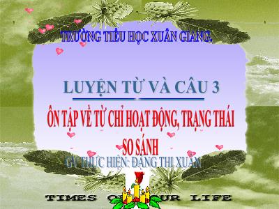 Bài giảng Tiếng Việt 3 - Tuần 7, LTVC: Ôn tập về từ chỉ hoạt động, trạng thái so sánh - NH 2021-2022 (GV: Đặng Thị Xuân)