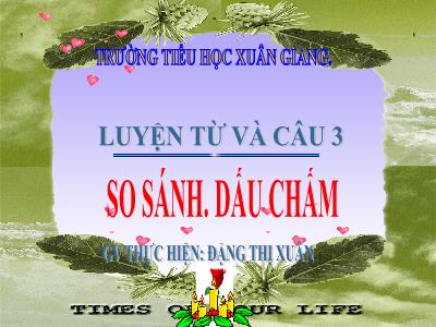 Bài giảng Tiếng Việt 3 - Tuần 9, LTVC: So sánh. Dấu chấm - NH 2021-2022 (GV: Đặng Thị Xuân)