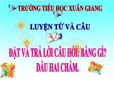 Bài giảng Tiếng Việt Lớp 3 - LTVC: Đặt và trả lời câu hỏi Bằng gì? Dấu hai chấm - NH 2021-2022 (GV: Nguyễn Thị Hằng)